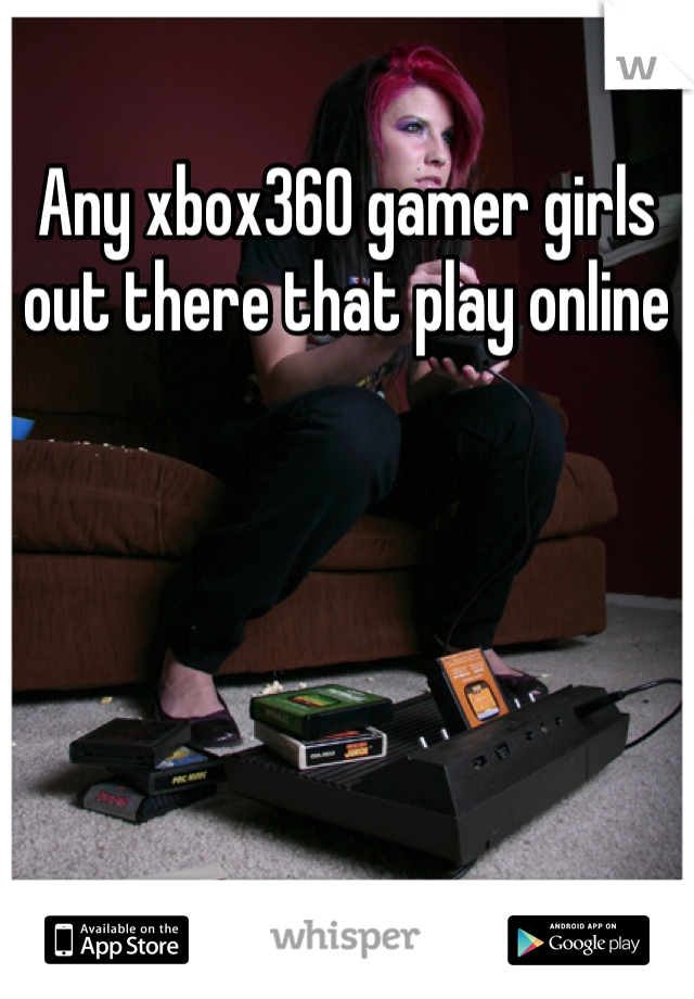 Any xbox360 gamer girls out there that play online