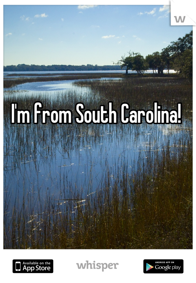 I'm from South Carolina!
