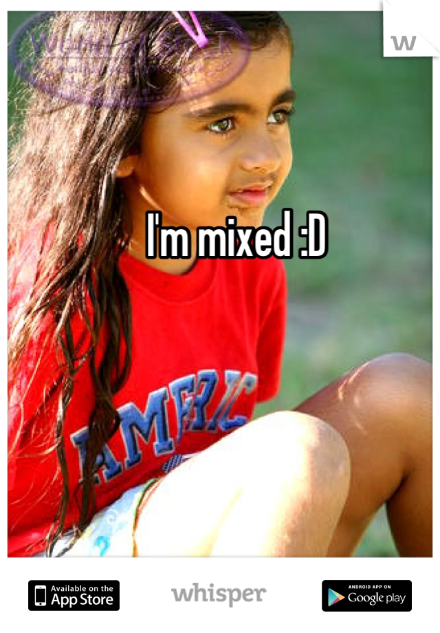 I'm mixed :D