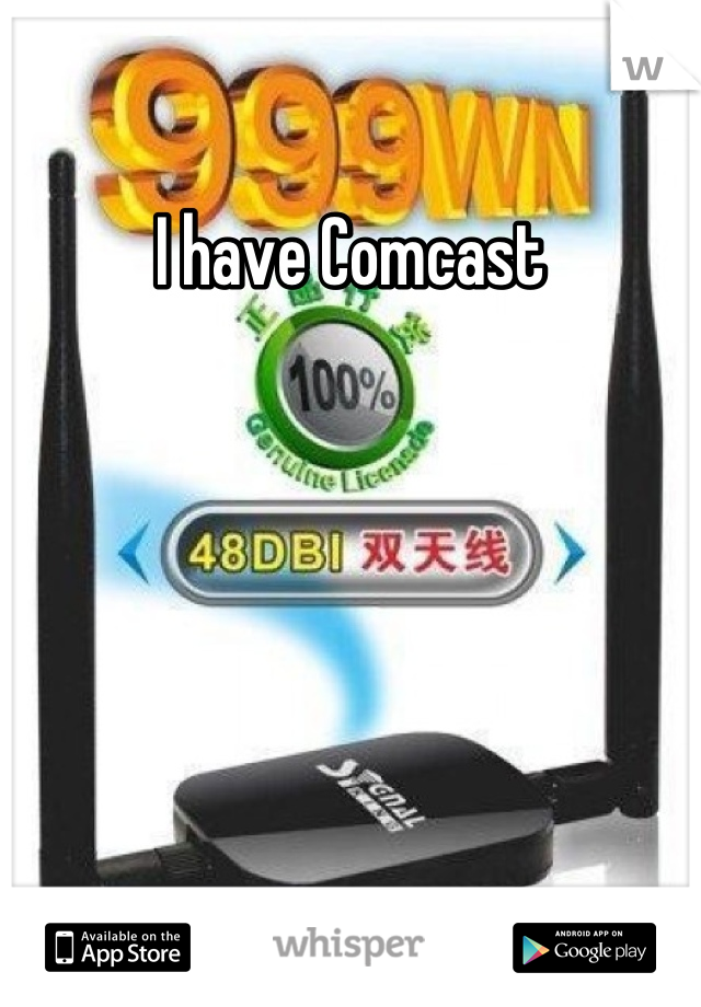 I have Comcast