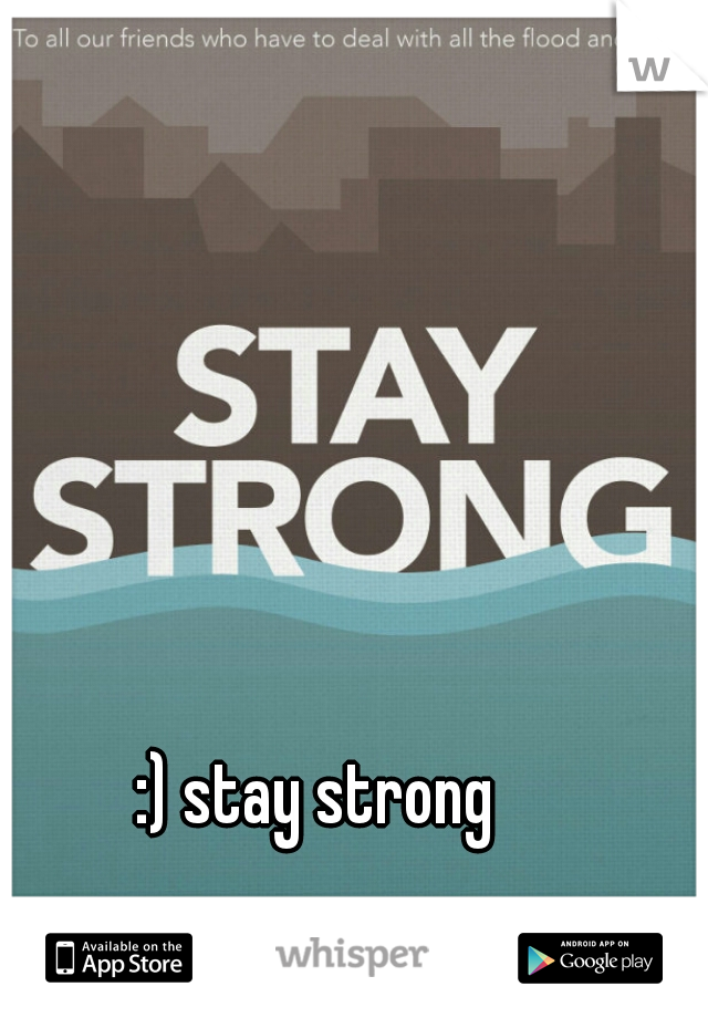 :) stay strong