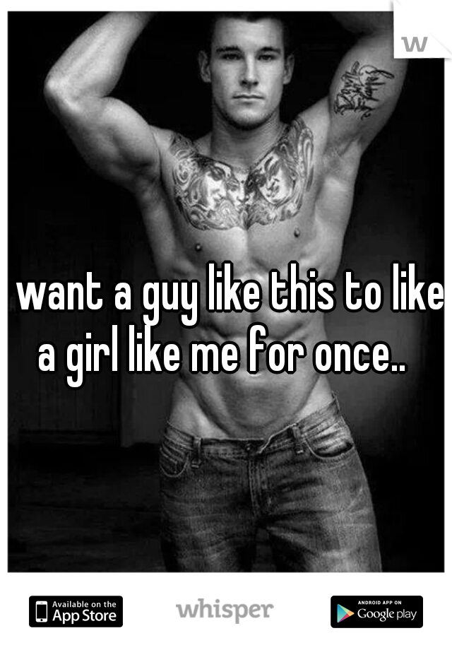 I want a guy like this to like a girl like me for once.. 