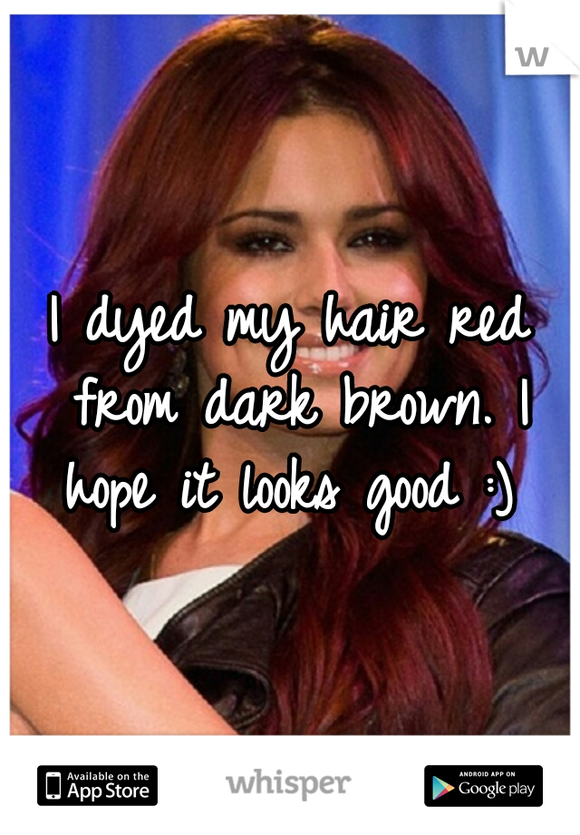 I dyed my hair red from dark brown. I hope it looks good :) 