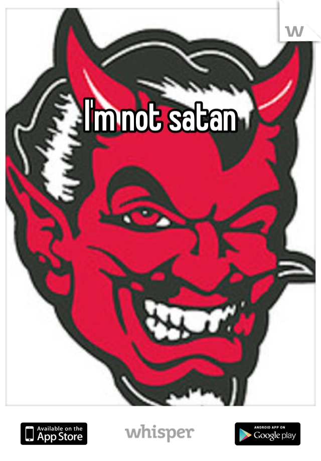 I'm not satan