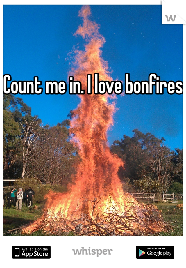 Count me in. I love bonfires