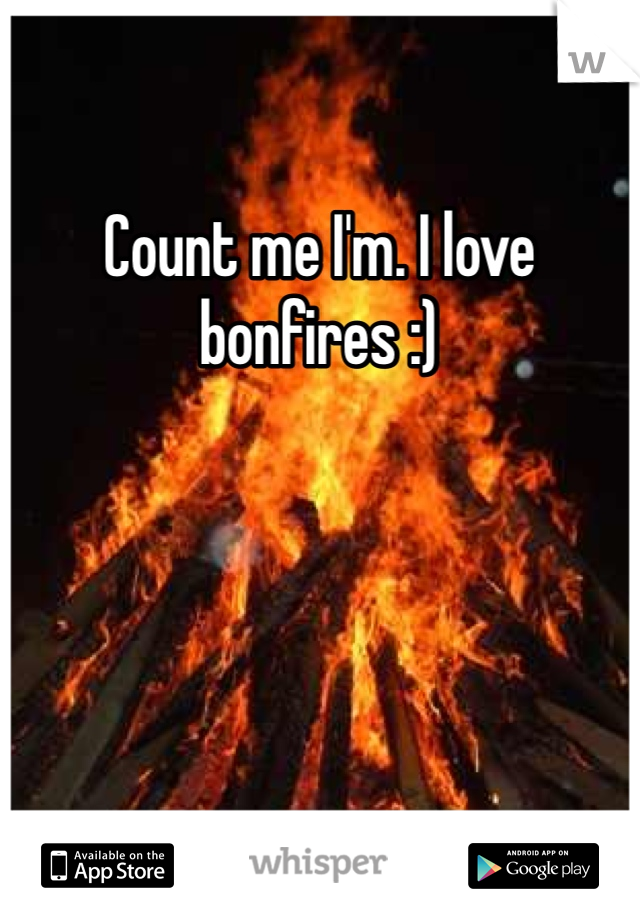 Count me I'm. I love bonfires :)