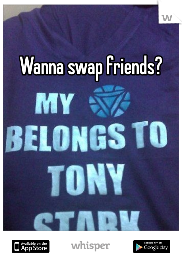 Wanna swap friends?