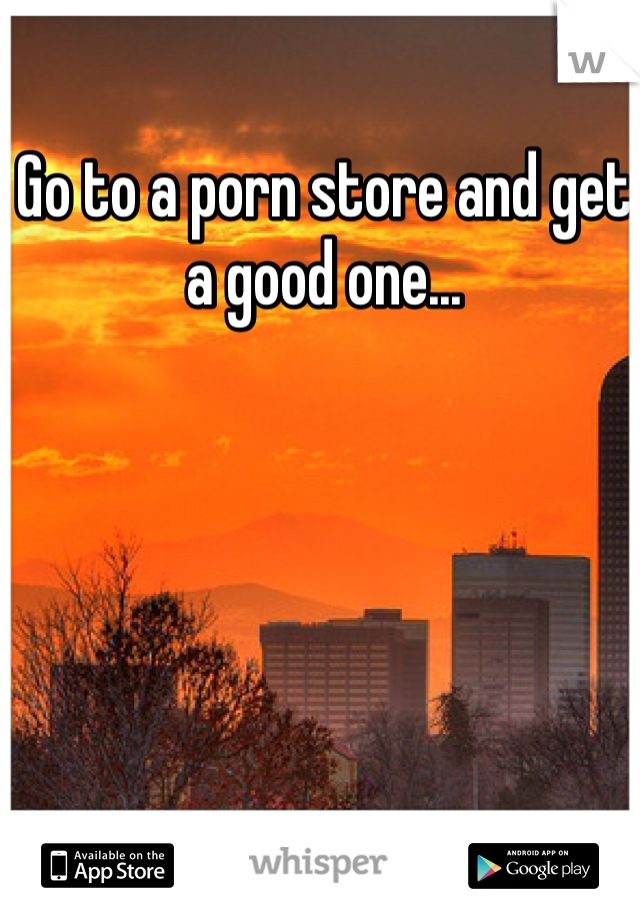 Go to a porn store and get a good one... 