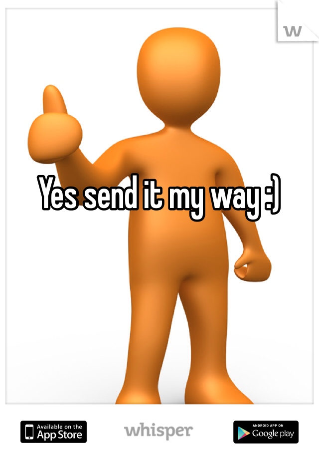 Yes send it my way :)