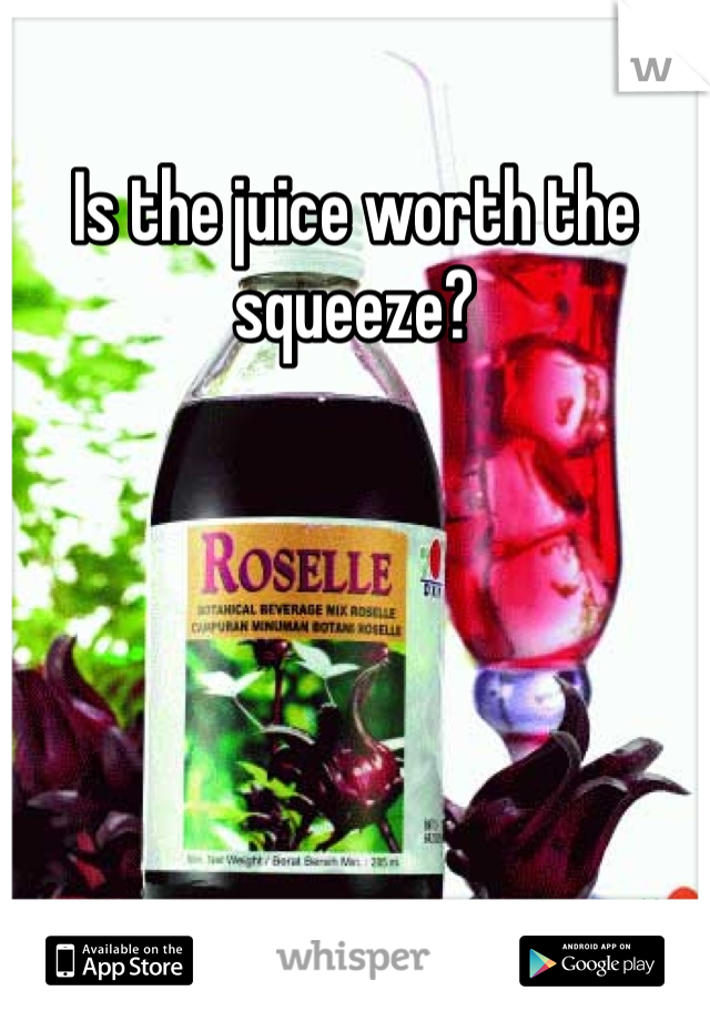 Is the juice worth the squeeze? 
