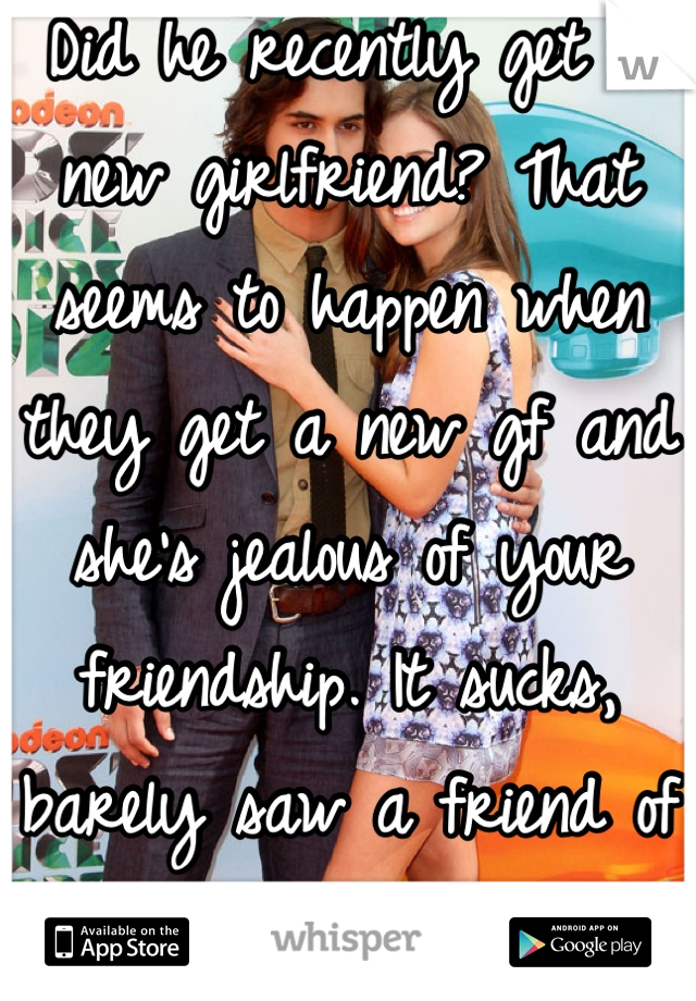 Did he recently get a new girlfriend? That seems to happen when they get a new gf and she's jealous of your friendship. It sucks, barely saw a friend of mine for 4 years.