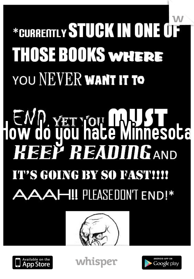 How do you hate Minnesota