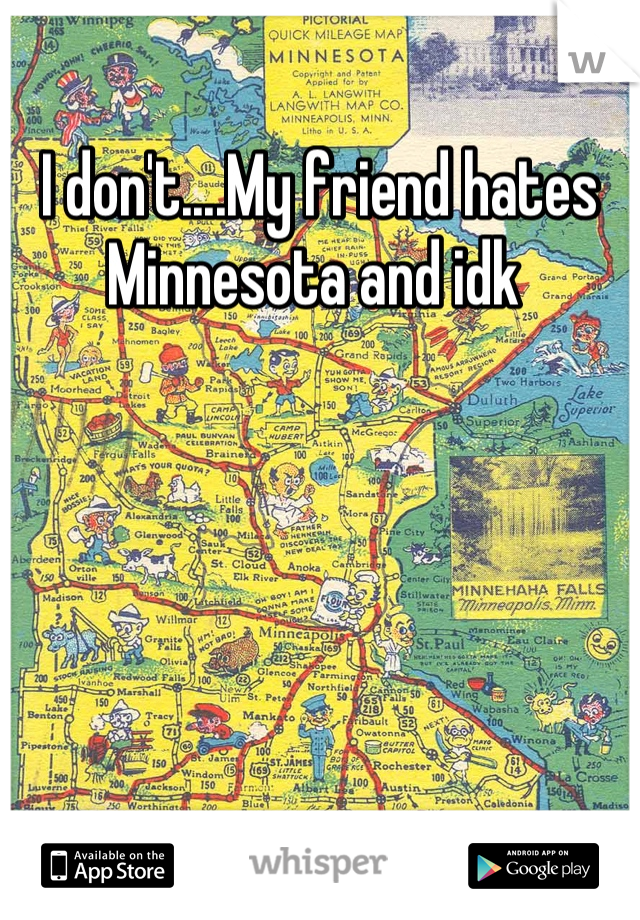 I don't....My friend hates Minnesota and idk 