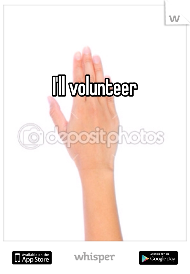 I'll volunteer 
