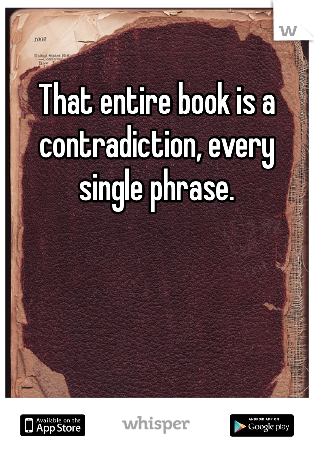 That entire book is a contradiction, every single phrase. 
