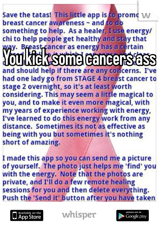 You kick some cancers ass