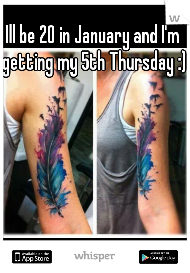 Ill be 20 in January and I'm getting my 5th Thursday :)