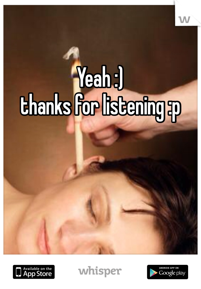 Yeah :)
thanks for listening :p