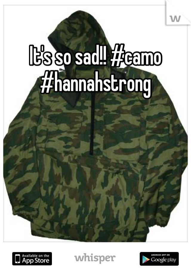 It's so sad!! #camo #hannahstrong