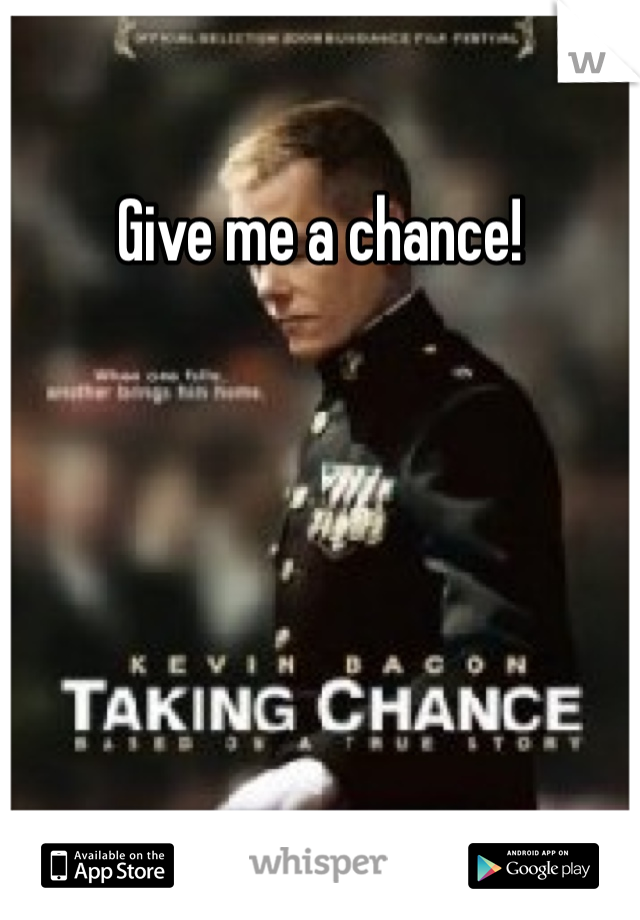 Give me a chance!