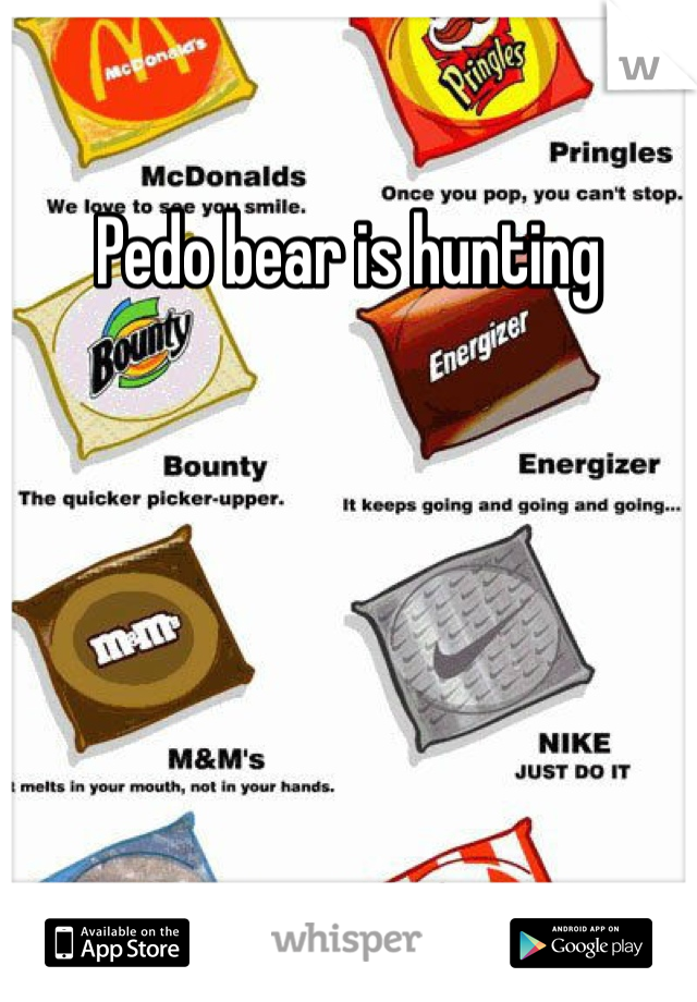 Pedo bear is hunting