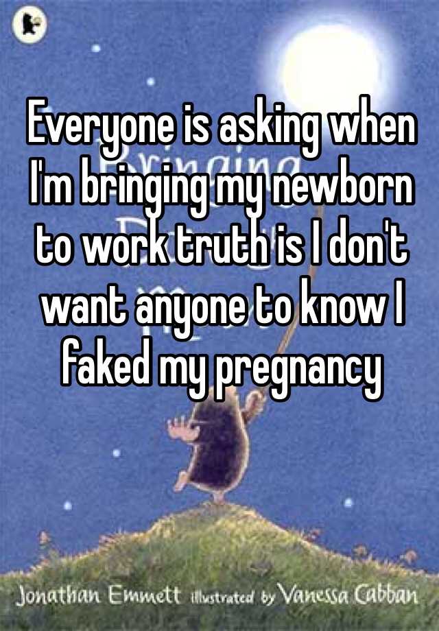 Everyone is asking when I'm bringing my newborn to work truth is I don't want anyone to know I faked my pregnancy 