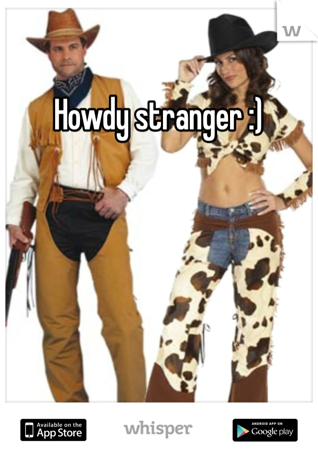 Howdy stranger :)