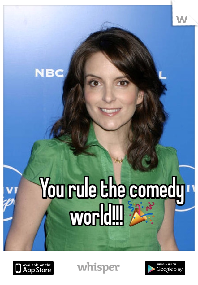 You rule the comedy world!!! 🎉