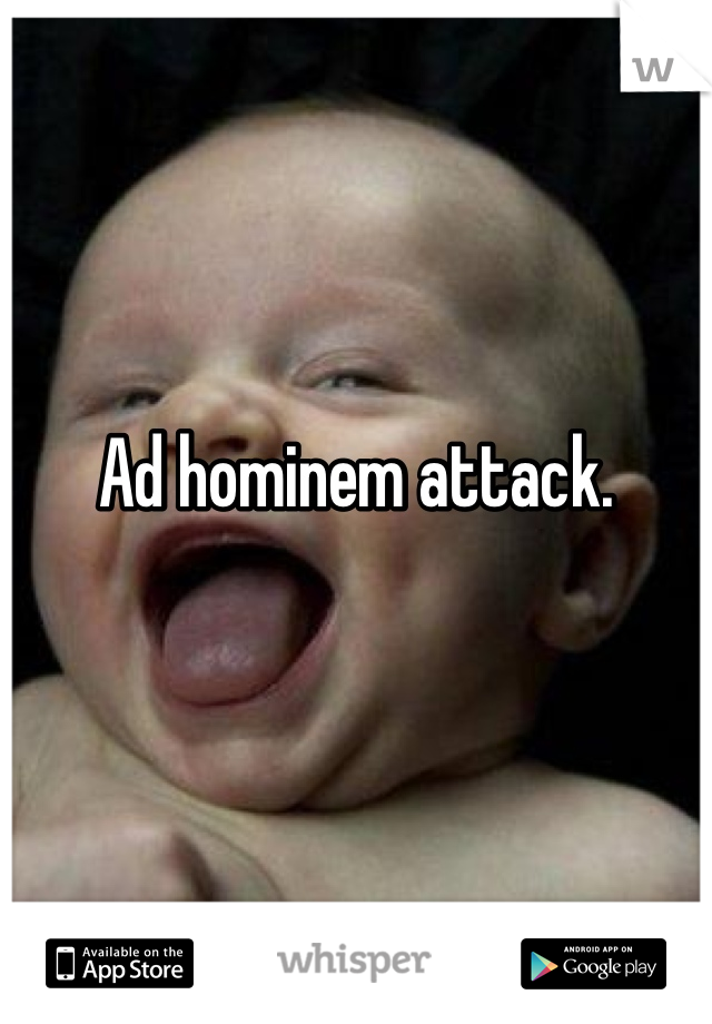 Ad hominem attack.