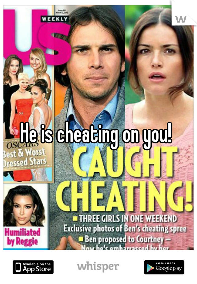 He is cheating on you! 