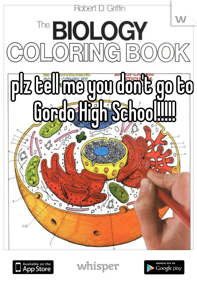 plz tell me you don't go to Gordo High School!!!!!