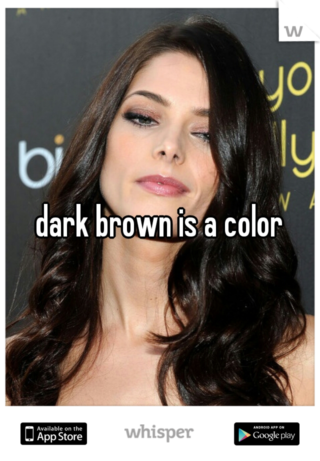 dark brown is a color