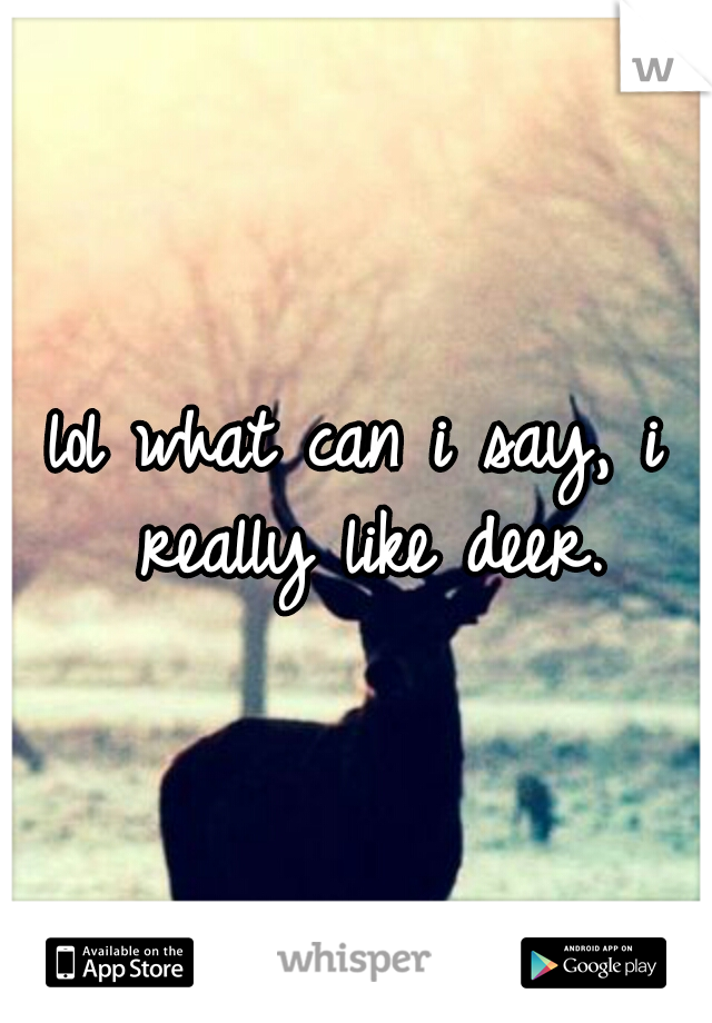 lol what can i say, i really like deer.