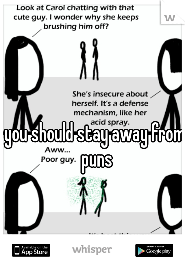 you should stay away from puns