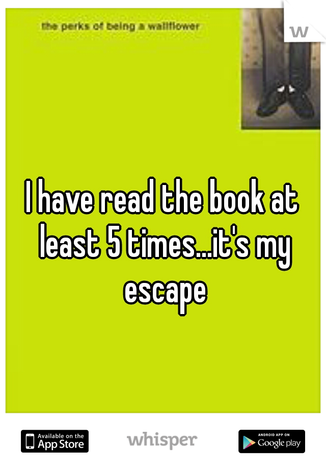 I have read the book at least 5 times...it's my escape