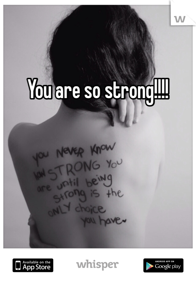 You are so strong!!!! 