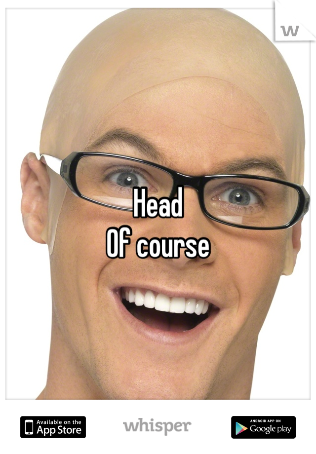 Head 
Of course
