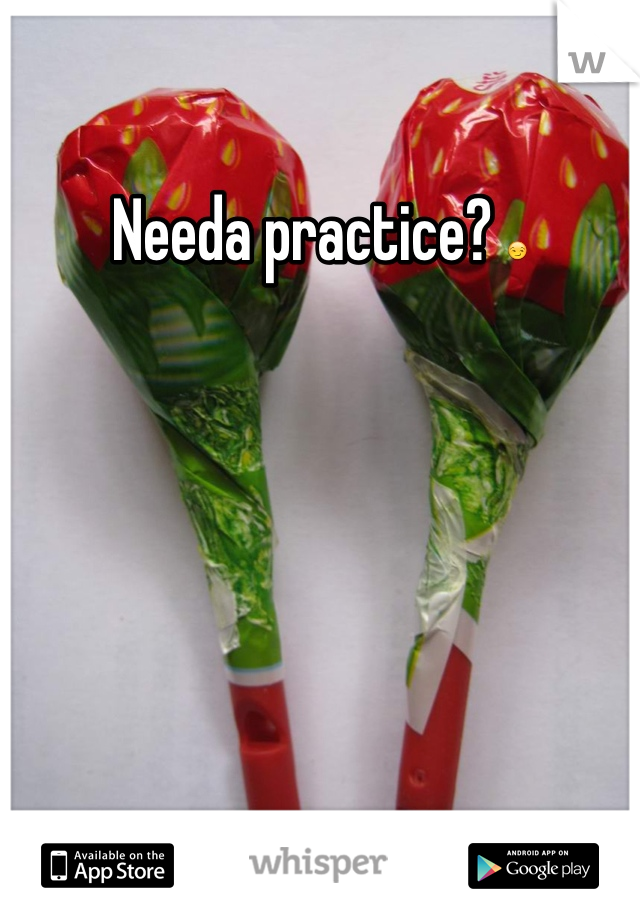 Needa practice? 😏