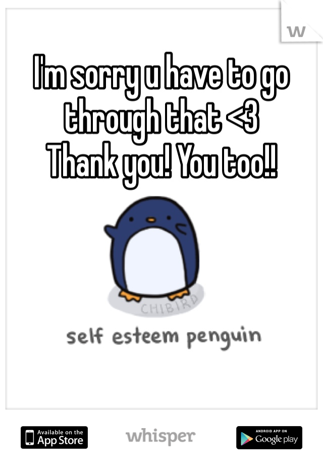 I'm sorry u have to go through that <3
Thank you! You too!!