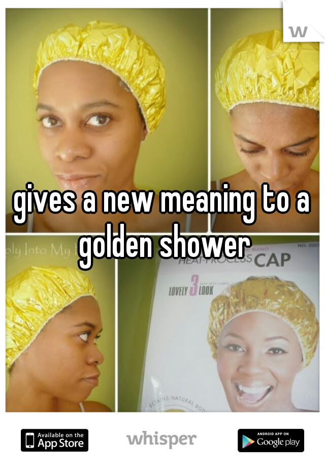 gives a new meaning to a golden shower