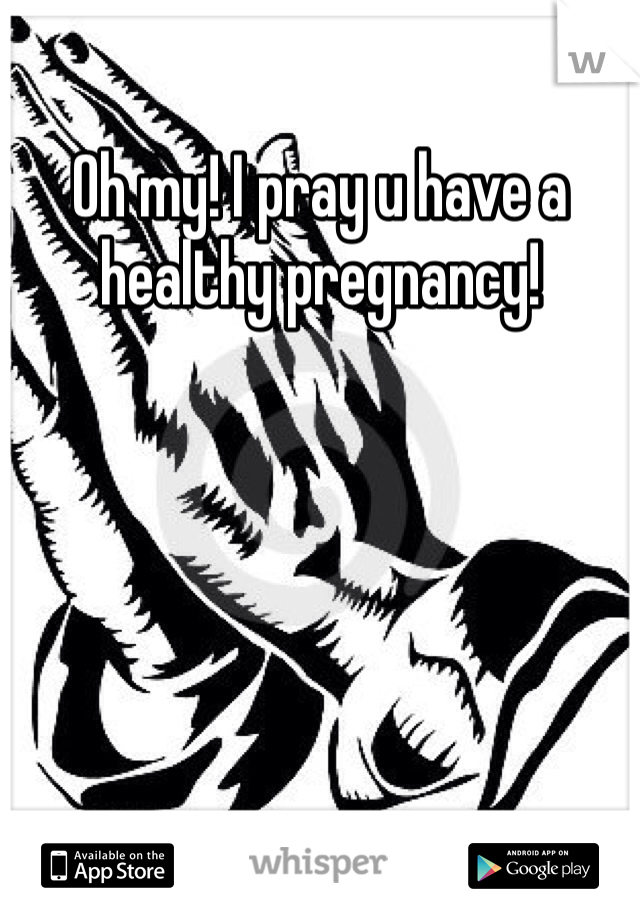 Oh my! I pray u have a healthy pregnancy! 