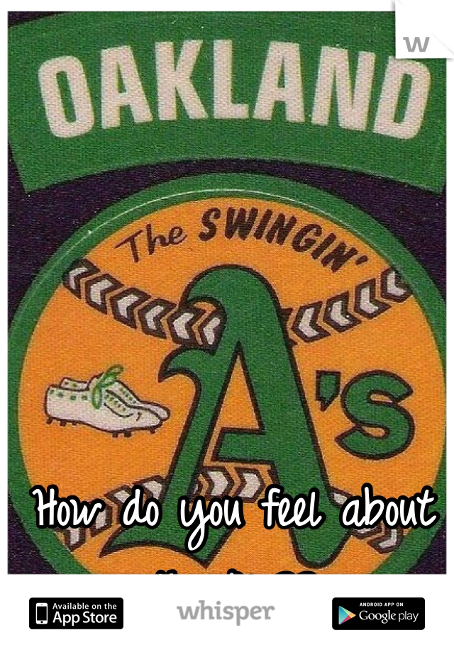 How do you feel about the A's??