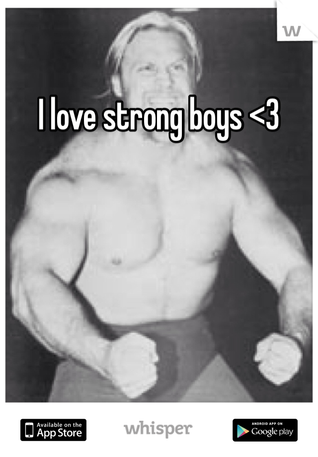 I love strong boys <3 