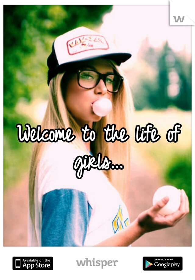 Welcome to the life of girls... 
