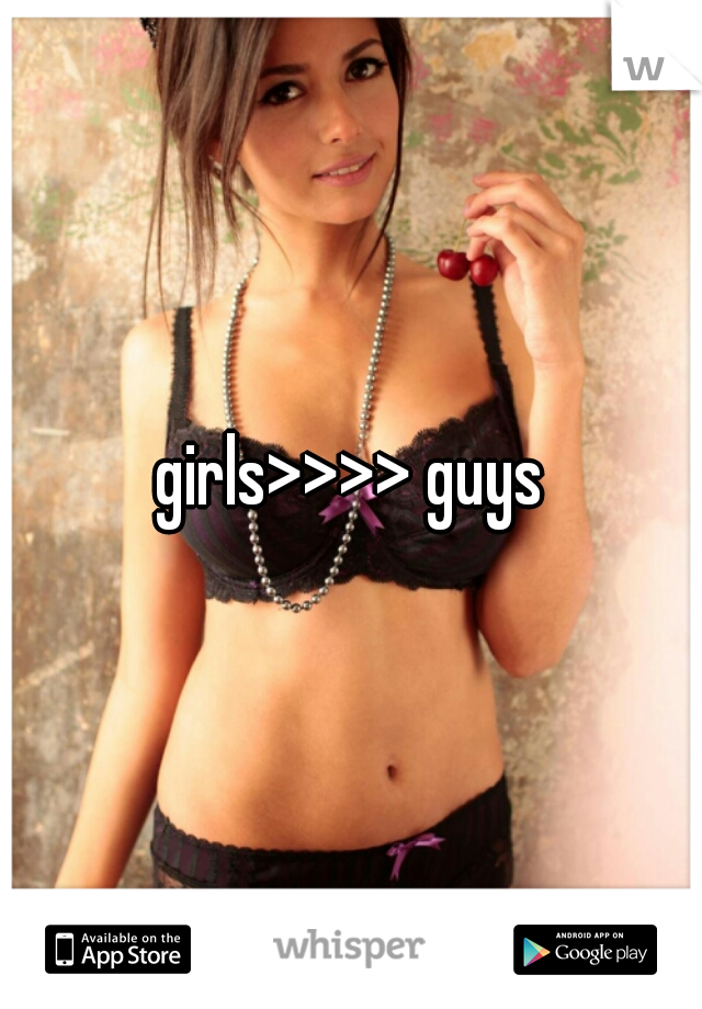 girls>>>> guys