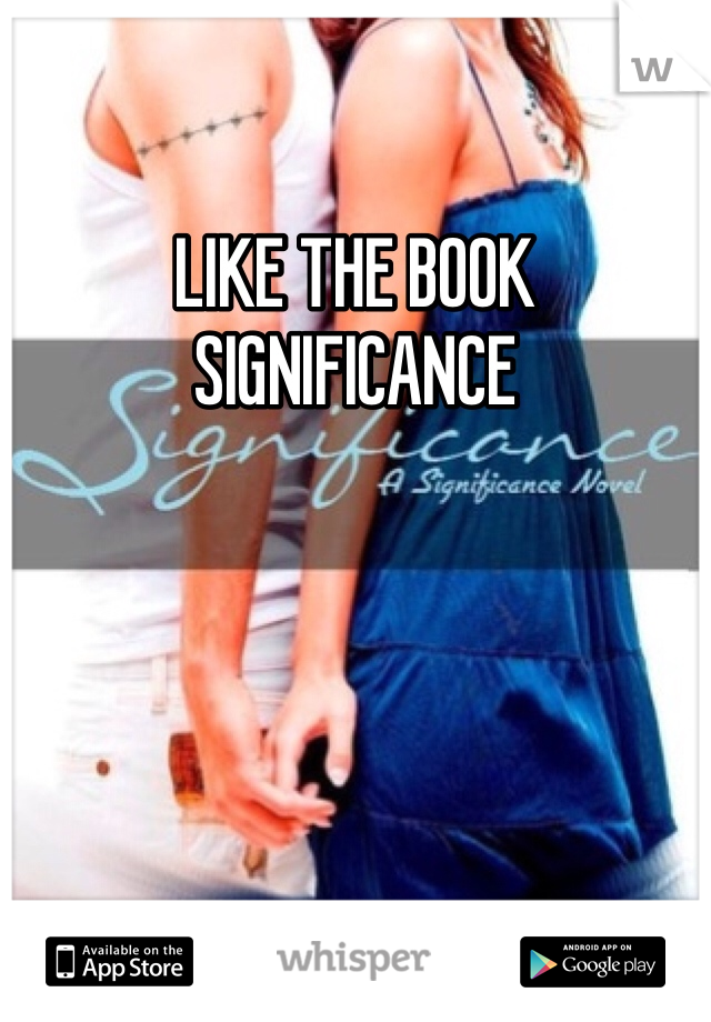 LIKE THE BOOK SIGNIFICANCE 