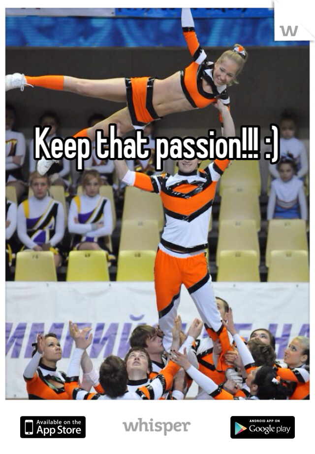 Keep that passion!!! :)