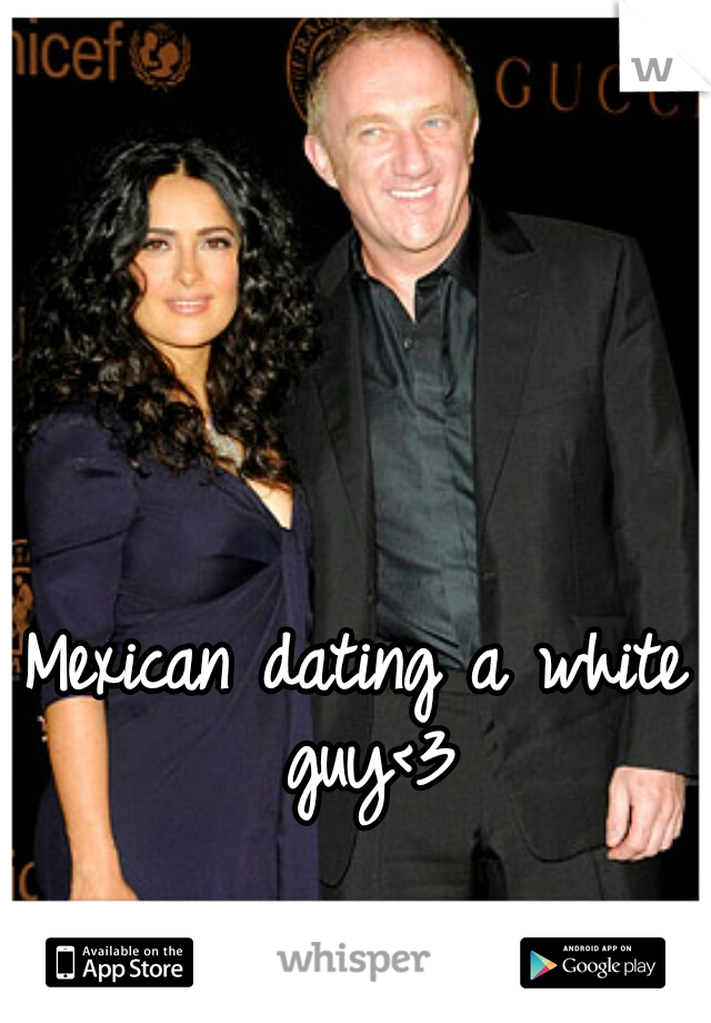 Mexican dating a white guy<3