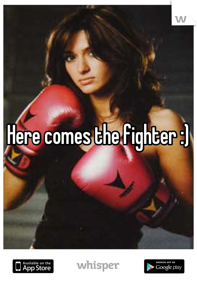 Here comes the fighter :) 