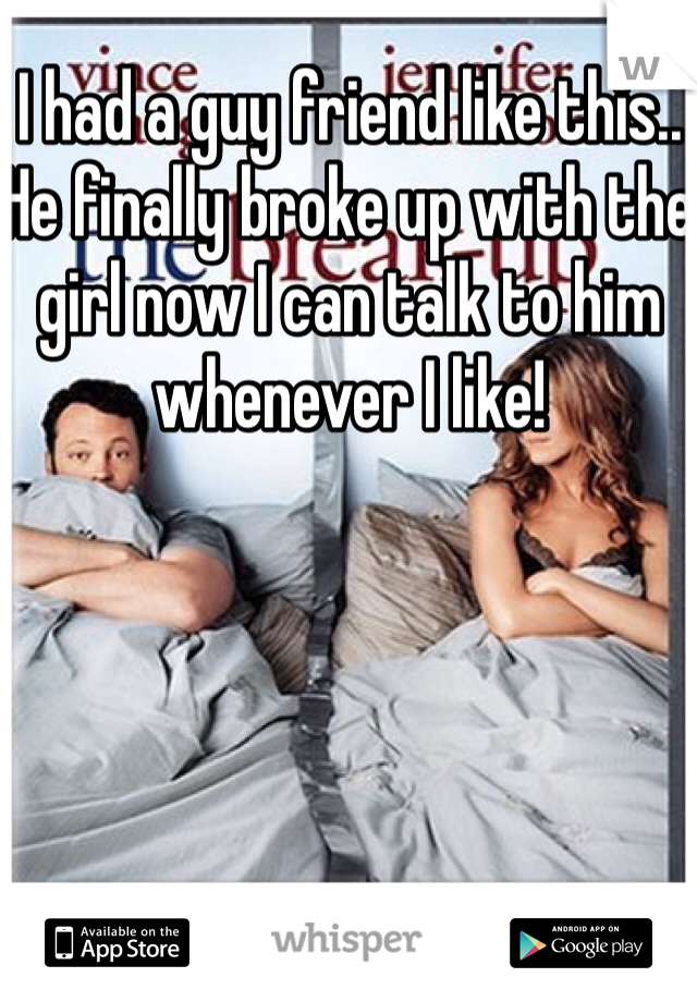 I had a guy friend like this.. He finally broke up with the girl now I can talk to him whenever I like!